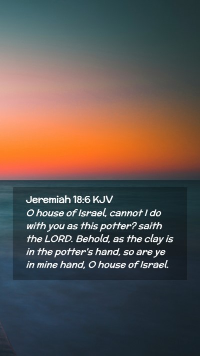 Picture 02 - Jeremiah 18:6 KJV Mobile Phone Wallpaper - O house of Israel, cannot I do with you as this - Mobile Bible Verse Wallpaper