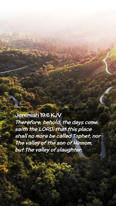 Picture 02 - Jeremiah 19:6 KJV Mobile Phone Wallpaper - Therefore, behold, the days come, saith the LORD, - Mobile Bible Verse Wallpaper