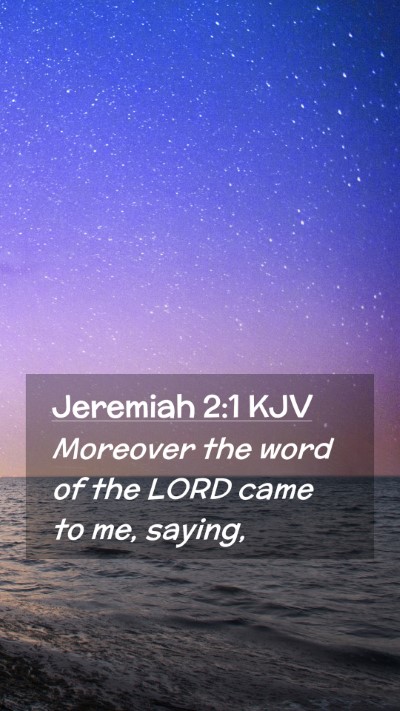 Picture 02 - Jeremiah 2:1 KJV Mobile Phone Wallpaper - Moreover the word of the LORD came to me, - Mobile Bible Verse Wallpaper