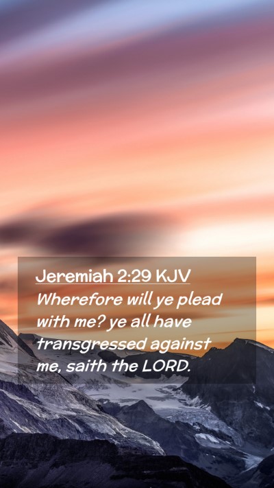 Picture 02 - Jeremiah 2:29 KJV Mobile Phone Wallpaper - Wherefore will ye plead with me? ye all have - Mobile Bible Verse Wallpaper