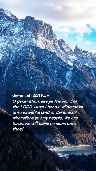 Picture 02 - Jeremiah 2:31 KJV Mobile Phone Wallpaper - O generation, see ye the word of the LORD. Have I - Mobile Bible Verse Wallpaper