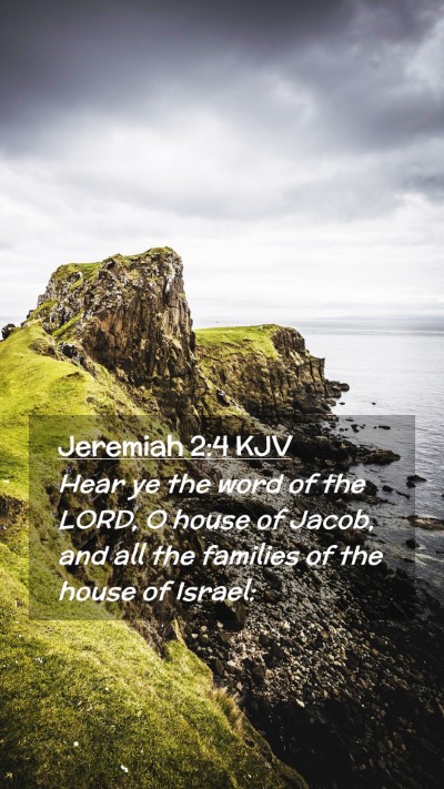 Picture 02 - Jeremiah 2:4 KJV Mobile Phone Wallpaper - Hear ye the word of the LORD, O house of Jacob, - Mobile Bible Verse Wallpaper