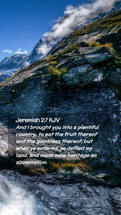 Picture 02 - Jeremiah 2:7 KJV Mobile Phone Wallpaper - And I brought you into a plentiful country, to - Mobile Bible Verse Wallpaper