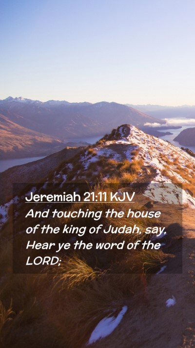 Picture 02 - Jeremiah 21:11 KJV Mobile Phone Wallpaper - And touching the house of the king of Judah, say, - Mobile Bible Verse Wallpaper
