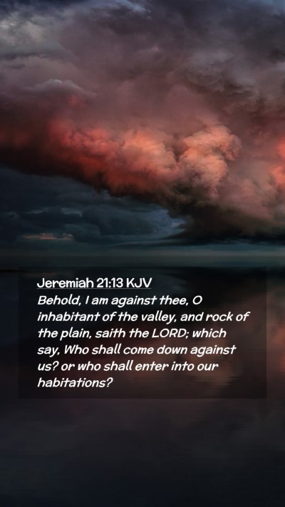 Picture 02 - Jeremiah 21:13 KJV Mobile Phone Wallpaper - Behold, I am against thee, O inhabitant of the - Mobile Bible Verse Wallpaper