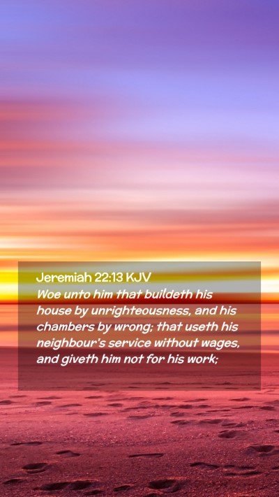 Picture 02 - Jeremiah 22:13 KJV Mobile Phone Wallpaper - Woe unto him that buildeth his house by - Mobile Bible Verse Wallpaper