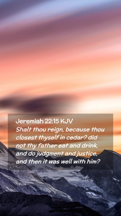 Picture 02 - Jeremiah 22:15 KJV Mobile Phone Wallpaper - Shalt thou reign, because thou closest thyself in - Mobile Bible Verse Wallpaper