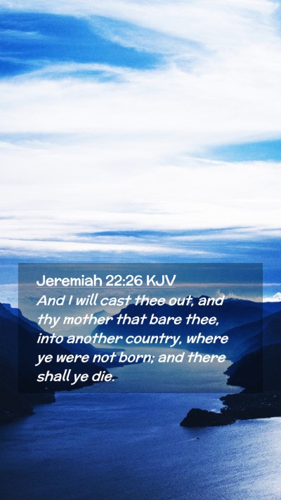 Picture 02 - Jeremiah 22:26 KJV Mobile Phone Wallpaper - And I will cast thee out, and thy mother that - Mobile Bible Verse Wallpaper