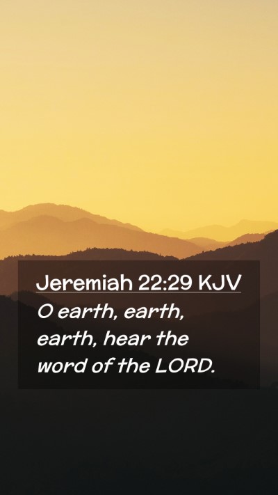 Picture 02 - Jeremiah 22:29 KJV Mobile Phone Wallpaper - O earth, earth, earth, hear the word of the - Mobile Bible Verse Wallpaper