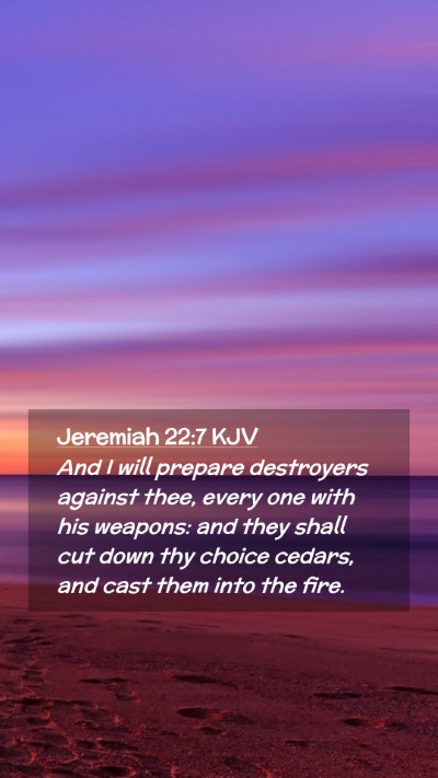 Picture 02 - Jeremiah 22:7 KJV Mobile Phone Wallpaper - And I will prepare destroyers against thee, every - Mobile Bible Verse Wallpaper