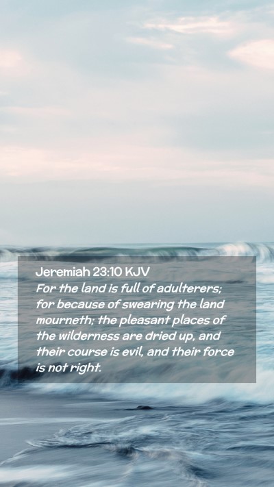 Picture 02 - Jeremiah 23:10 KJV Mobile Phone Wallpaper - For the land is full of adulterers; for because - Mobile Bible Verse Wallpaper