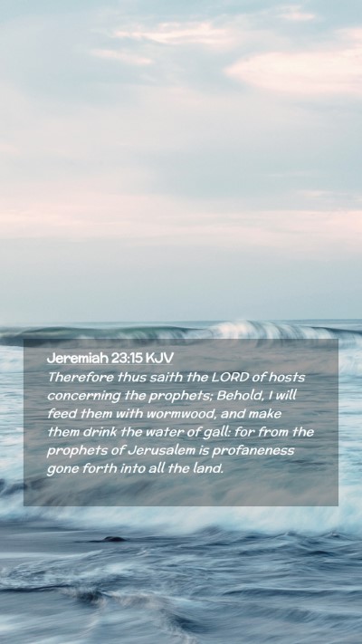 Picture 02 - Jeremiah 23:15 KJV Mobile Phone Wallpaper - Therefore thus saith the LORD of hosts concerning - Mobile Bible Verse Wallpaper