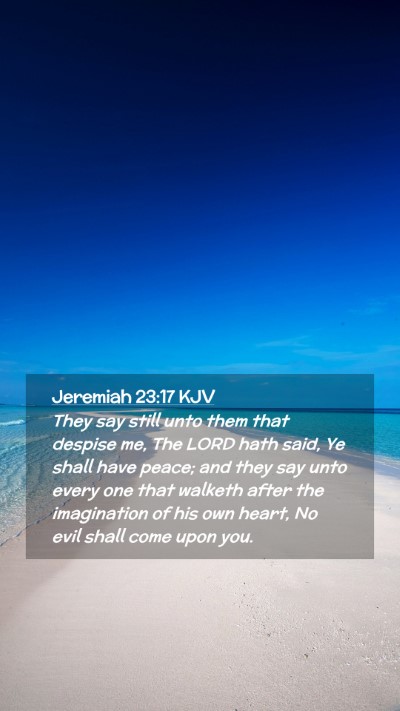 Picture 02 - Jeremiah 23:17 KJV Mobile Phone Wallpaper - They say still unto them that despise me, The - Mobile Bible Verse Wallpaper