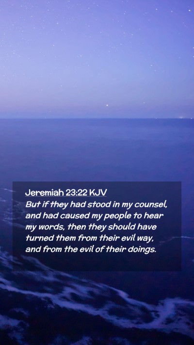 Picture 02 - Jeremiah 23:22 KJV Mobile Phone Wallpaper - But if they had stood in my counsel, and had - Mobile Bible Verse Wallpaper
