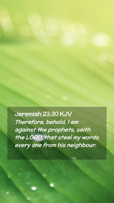 Picture 02 - Jeremiah 23:30 KJV Mobile Phone Wallpaper - Therefore, behold, I am against the prophets, - Mobile Bible Verse Wallpaper
