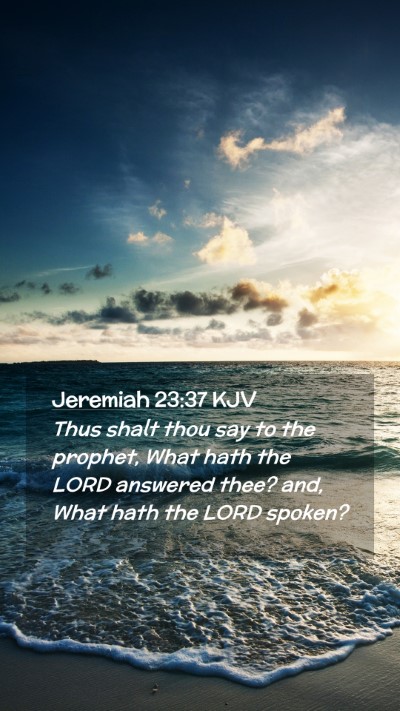 Picture 02 - Jeremiah 23:37 KJV Mobile Phone Wallpaper - Thus shalt thou say to the prophet, What hath the - Mobile Bible Verse Wallpaper