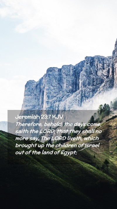 Picture 02 - Jeremiah 23:7 KJV Mobile Phone Wallpaper - Therefore, behold, the days come, saith the LORD, - Mobile Bible Verse Wallpaper
