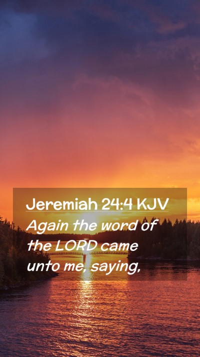 Picture 02 - Jeremiah 24:4 KJV Mobile Phone Wallpaper - Again the word of the LORD came unto me, - Mobile Bible Verse Wallpaper