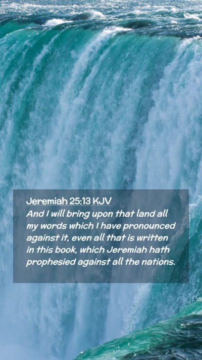 Picture 02 - Jeremiah 25:13 KJV Mobile Phone Wallpaper - And I will bring upon that land all my words - Mobile Bible Verse Wallpaper
