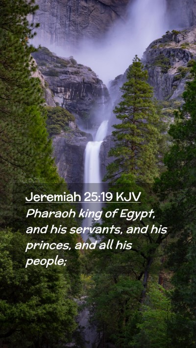 Picture 02 - Jeremiah 25:19 KJV Mobile Phone Wallpaper - Pharaoh king of Egypt, and his servants, and his - Mobile Bible Verse Wallpaper