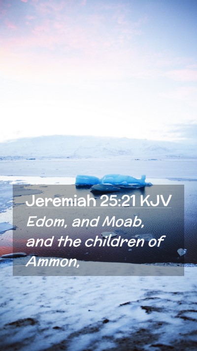 Picture 02 - Jeremiah 25:21 KJV Mobile Phone Wallpaper - Edom, and Moab, and the children of - Mobile Bible Verse Wallpaper