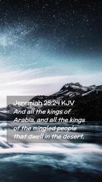 Picture 02 - Jeremiah 25:24 KJV Mobile Phone Wallpaper - And all the kings of Arabia, and all the kings of - Mobile Bible Verse Wallpaper