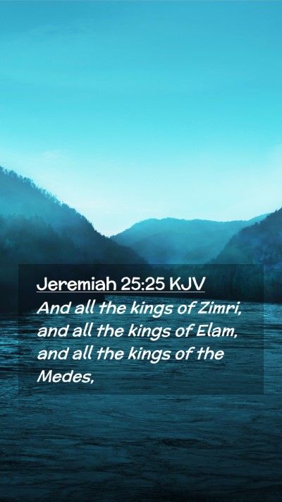 Picture 02 - Jeremiah 25:25 KJV Mobile Phone Wallpaper - And all the kings of Zimri, and all the kings of - Mobile Bible Verse Wallpaper