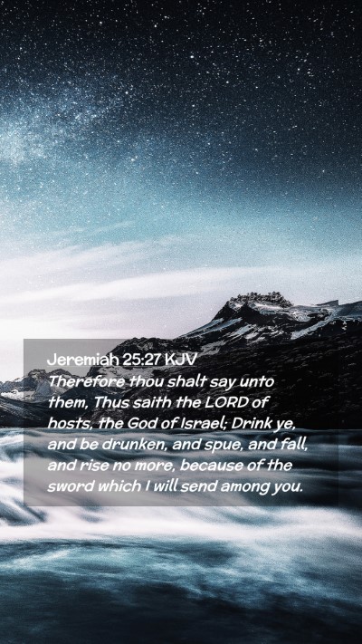 Picture 02 - Jeremiah 25:27 KJV Mobile Phone Wallpaper - Therefore thou shalt say unto them, Thus saith - Mobile Bible Verse Wallpaper