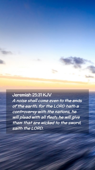 Picture 02 - Jeremiah 25:31 KJV Mobile Phone Wallpaper - A noise shall come even to the ends of the earth; - Mobile Bible Verse Wallpaper