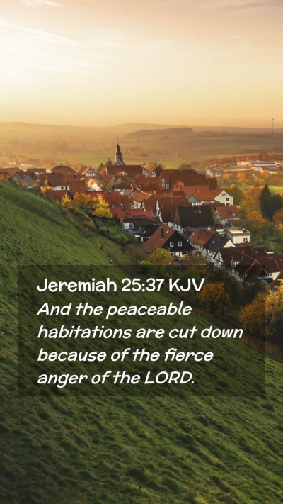 Picture 02 - Jeremiah 25:37 KJV Mobile Phone Wallpaper - And the peaceable habitations are cut down - Mobile Bible Verse Wallpaper
