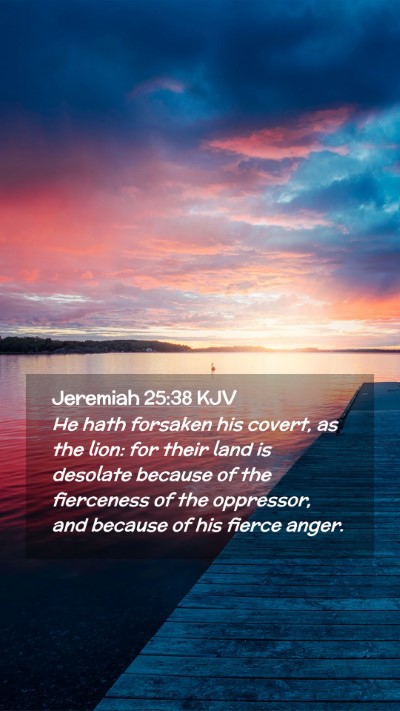 Picture 02 - Jeremiah 25:38 KJV Mobile Phone Wallpaper - He hath forsaken his covert, as the lion: for - Mobile Bible Verse Wallpaper