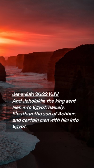 Picture 02 - Jeremiah 26:22 KJV Mobile Phone Wallpaper - And Jehoiakim the king sent men into Egypt, - Mobile Bible Verse Wallpaper