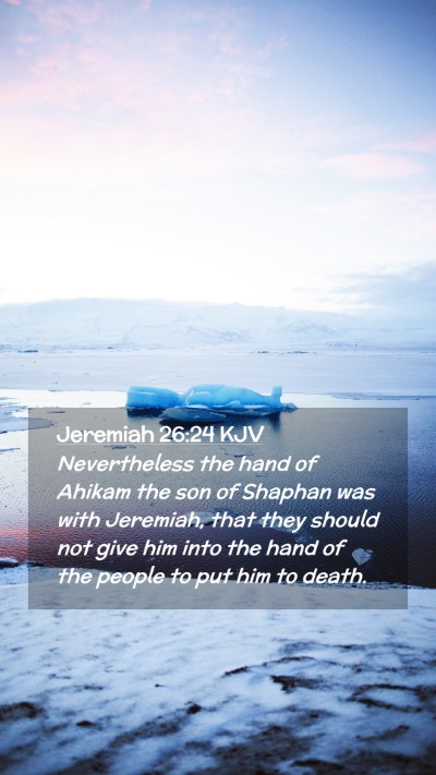 Picture 02 - Jeremiah 26:24 KJV Mobile Phone Wallpaper - Nevertheless the hand of Ahikam the son of - Mobile Bible Verse Wallpaper