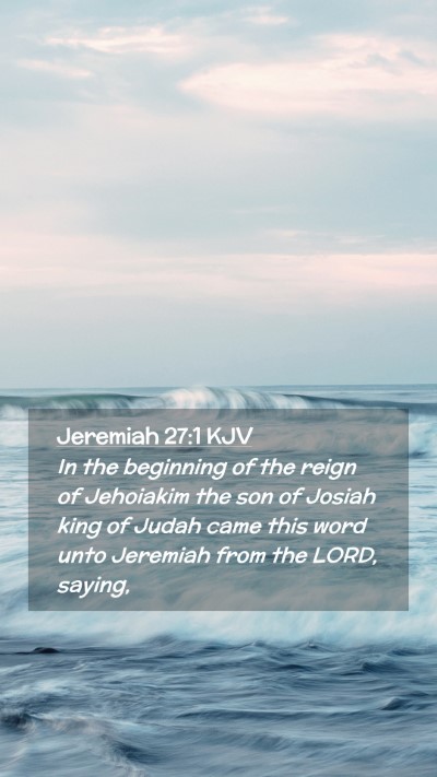 Picture 02 - Jeremiah 27:1 KJV Mobile Phone Wallpaper - In the beginning of the reign of Jehoiakim the - Mobile Bible Verse Wallpaper
