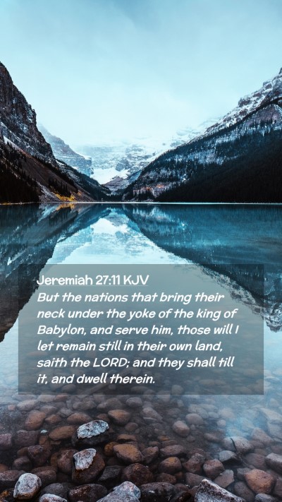 Picture 02 - Jeremiah 27:11 KJV Mobile Phone Wallpaper - But the nations that bring their neck under the - Mobile Bible Verse Wallpaper