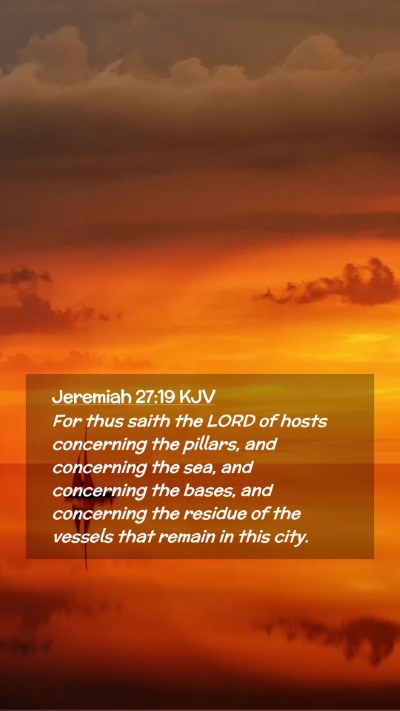 Picture 02 - Jeremiah 27:19 KJV Mobile Phone Wallpaper - For thus saith the LORD of hosts concerning the - Mobile Bible Verse Wallpaper