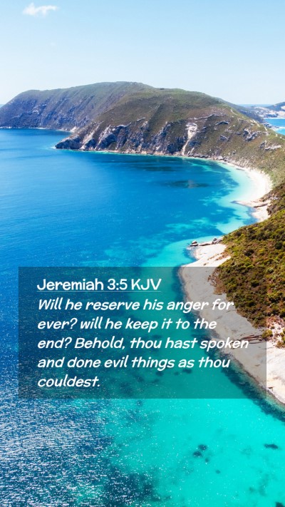 Picture 02 - Jeremiah 3:5 KJV Mobile Phone Wallpaper - Will he reserve his anger for ever? will he keep - Mobile Bible Verse Wallpaper