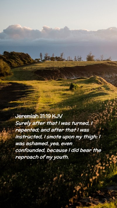 Picture 02 - Jeremiah 31:19 KJV Mobile Phone Wallpaper - Surely after that I was turned, I repented; and - Mobile Bible Verse Wallpaper