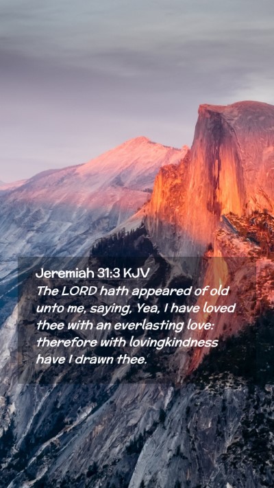 Picture 02 - Jeremiah 31:3 KJV Mobile Phone Wallpaper - The LORD hath appeared of old unto me, saying, - Mobile Bible Verse Wallpaper