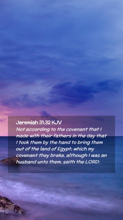 Picture 02 - Jeremiah 31:32 KJV Mobile Phone Wallpaper - Not according to the covenant that I made with - Mobile Bible Verse Wallpaper