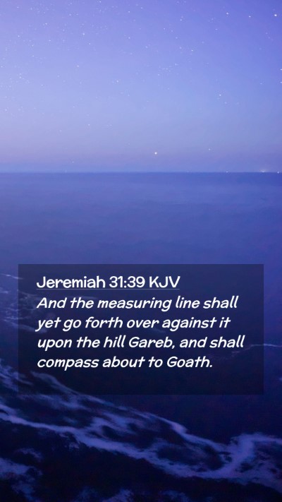 Picture 02 - Jeremiah 31:39 KJV Mobile Phone Wallpaper - And the measuring line shall yet go forth over - Mobile Bible Verse Wallpaper