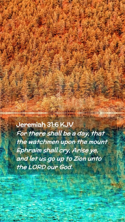 Picture 02 - Jeremiah 31:6 KJV Mobile Phone Wallpaper - For there shall be a day, that the watchmen upon - Mobile Bible Verse Wallpaper