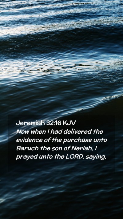 Picture 02 - Jeremiah 32:16 KJV Mobile Phone Wallpaper - Now when I had delivered the evidence of the - Mobile Bible Verse Wallpaper
