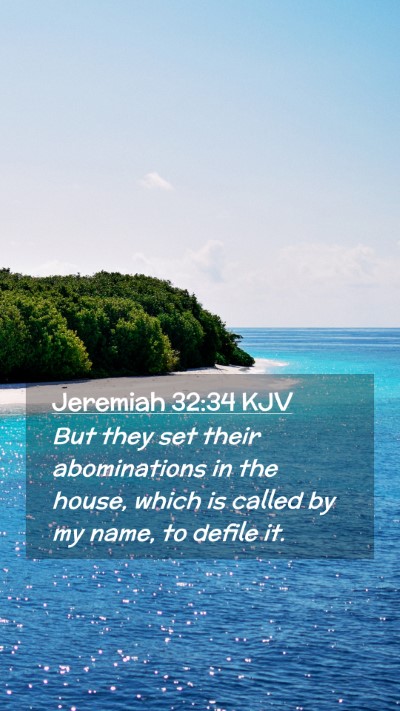 Picture 02 - Jeremiah 32:34 KJV Mobile Phone Wallpaper - But they set their abominations in the house, - Mobile Bible Verse Wallpaper
