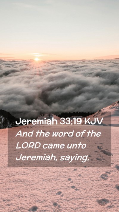 Picture 02 - Jeremiah 33:19 KJV Mobile Phone Wallpaper - And the word of the LORD came unto Jeremiah, - Mobile Bible Verse Wallpaper