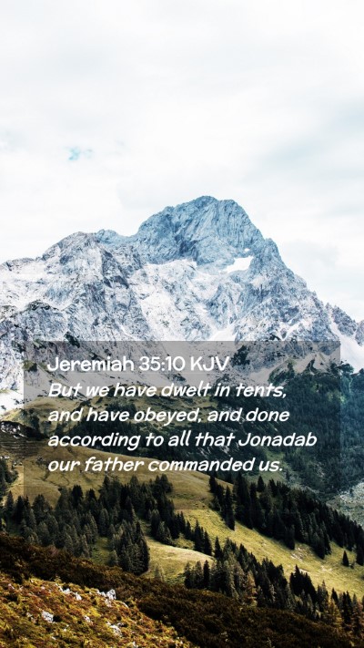 Picture 02 - Jeremiah 35:10 KJV Mobile Phone Wallpaper - But we have dwelt in tents, and have obeyed, and - Mobile Bible Verse Wallpaper