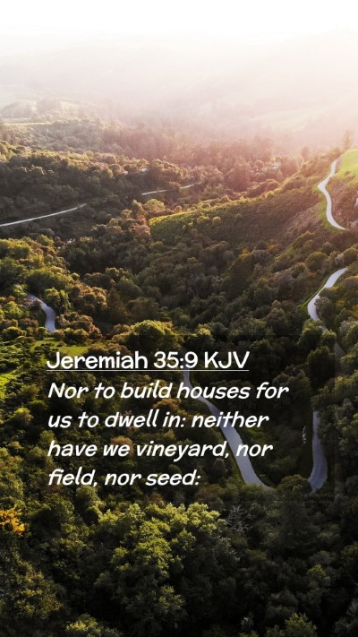 Picture 02 - Jeremiah 35:9 KJV Mobile Phone Wallpaper - Nor to build houses for us to dwell in: neither - Mobile Bible Verse Wallpaper