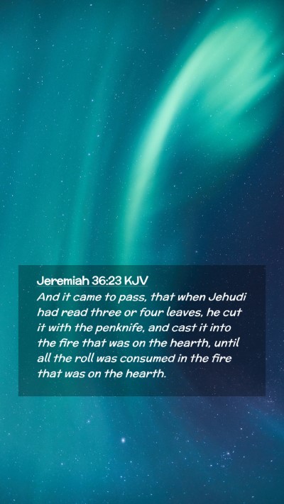 Picture 02 - Jeremiah 36:23 KJV Mobile Phone Wallpaper - And it came to pass, that when Jehudi had read - Mobile Bible Verse Wallpaper