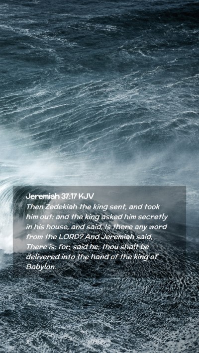Picture 02 - Jeremiah 37:17 KJV Mobile Phone Wallpaper - Then Zedekiah the king sent, and took him out: - Mobile Bible Verse Wallpaper