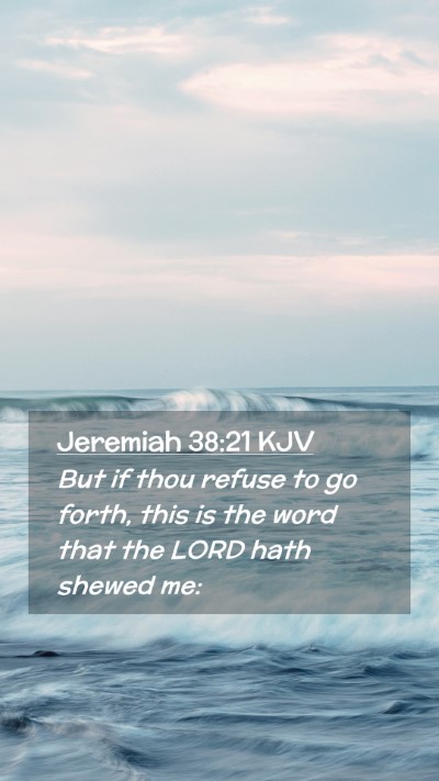 Picture 02 - Jeremiah 38:21 KJV Mobile Phone Wallpaper - But if thou refuse to go forth, this is the word - Mobile Bible Verse Wallpaper